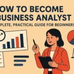 How to Become a Business Analyst Skills, Education, Experience & Certifications Explained