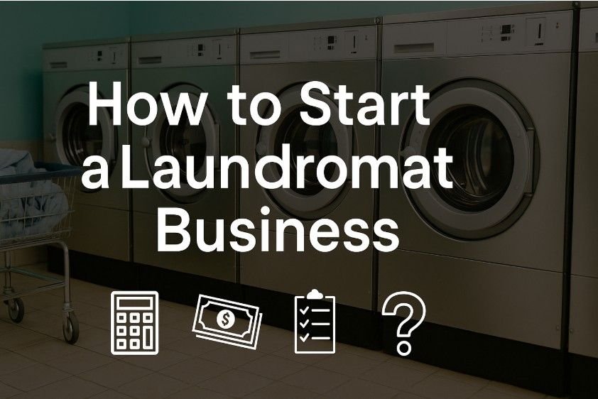 How to Start a Laundromat Business: A Practical Step-by-Step Guide